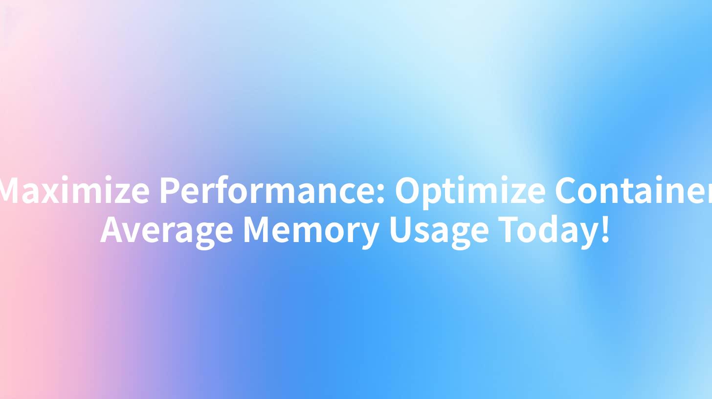 Maximize Performance: Optimize Container Average Memory Usage Today!