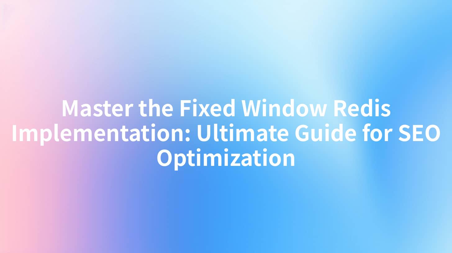 Master the Fixed Window Redis Implementation: Ultimate Guide for SEO Optimization