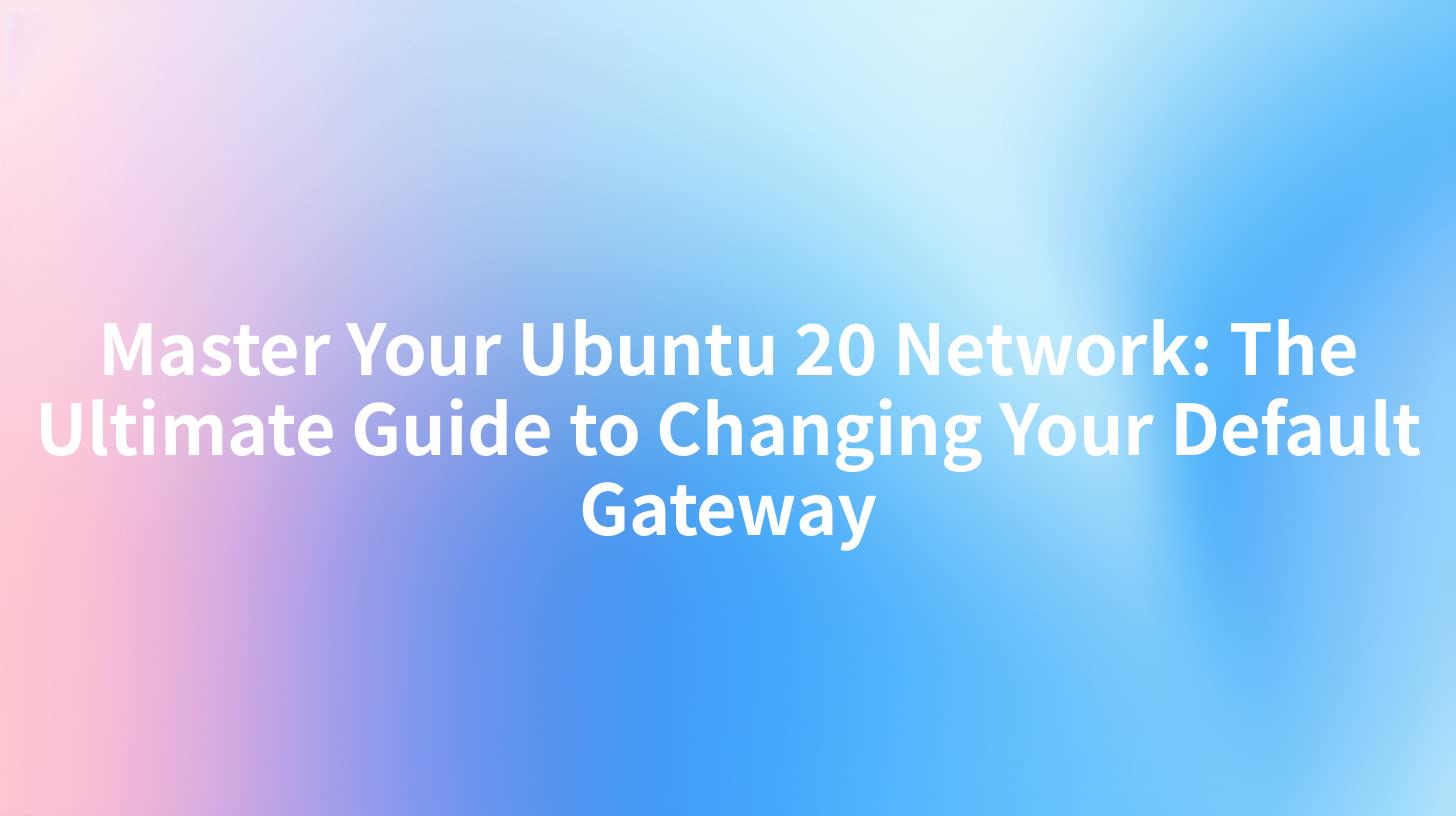Master Your Ubuntu 20 Network: The Ultimate Guide to Changing Your Default Gateway