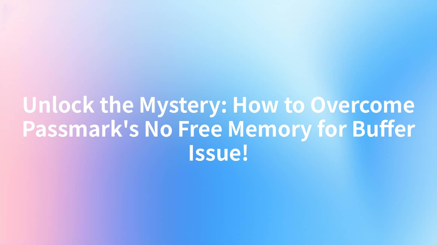 Unlock the Mystery: How to Overcome Passmark's No Free Memory for Buffer Issue!
