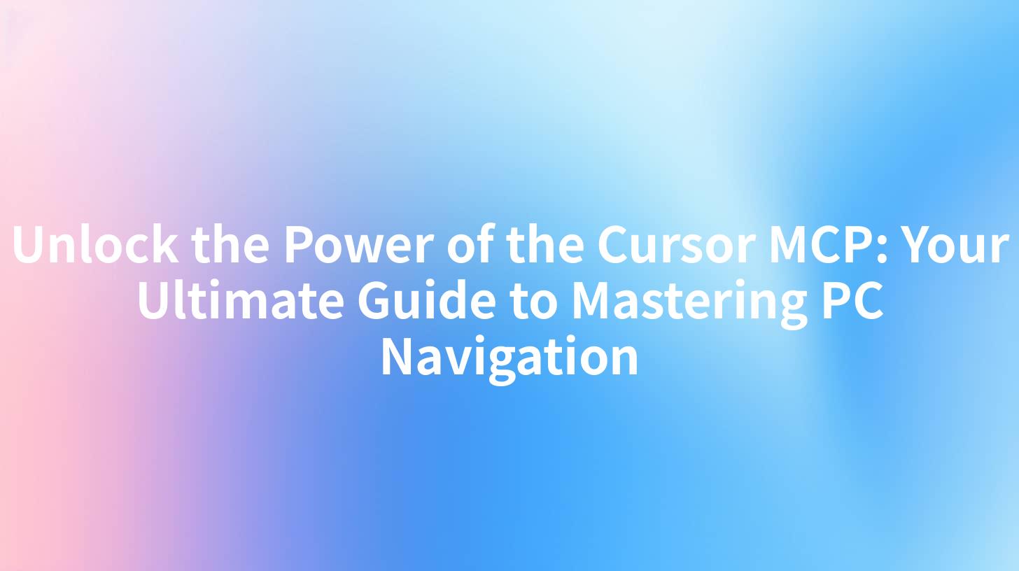 Unlock the Power of the Cursor MCP: Your Ultimate Guide to Mastering PC Navigation