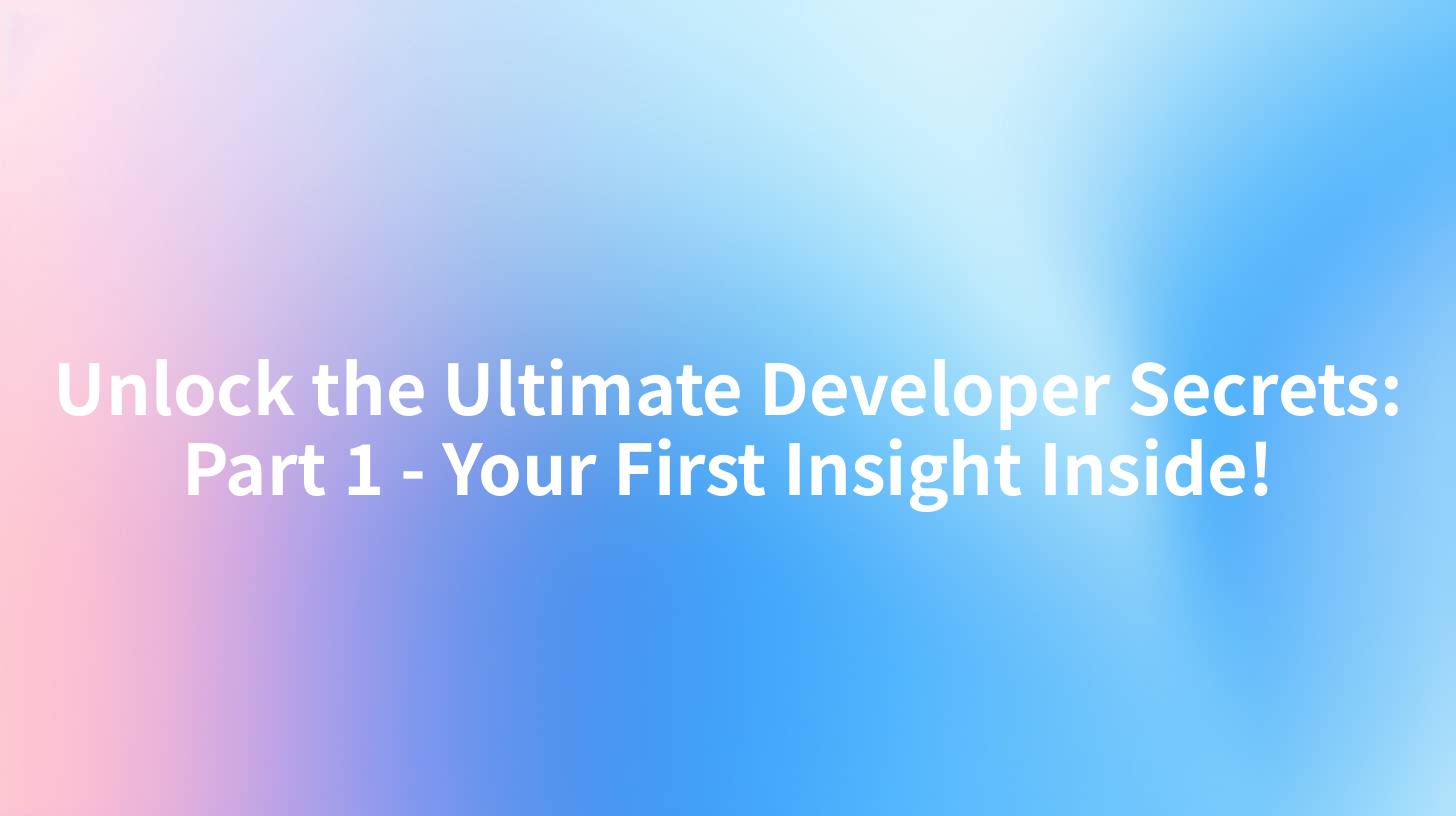 Unlock the Ultimate Developer Secrets: Part 1 - Your First Insight Inside!