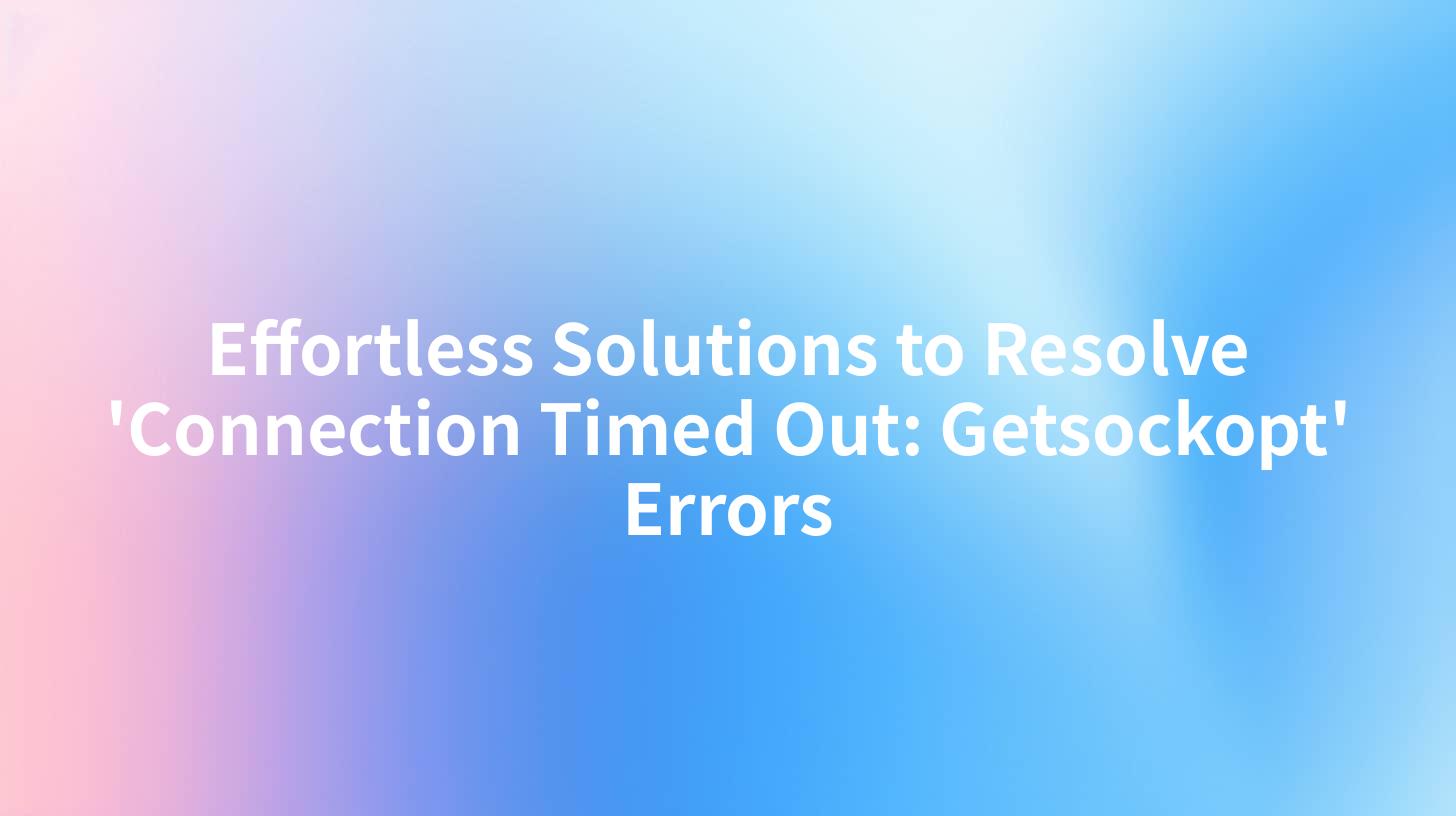 Effortless Solutions to Resolve 'Connection Timed Out: Getsockopt' Errors