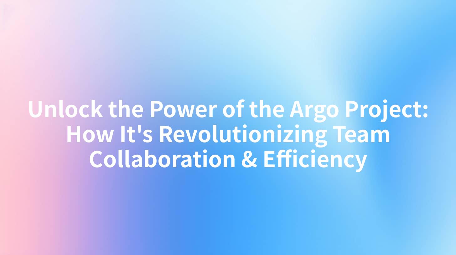 Unlock the Power of the Argo Project: How It's Revolutionizing Team Collaboration & Efficiency