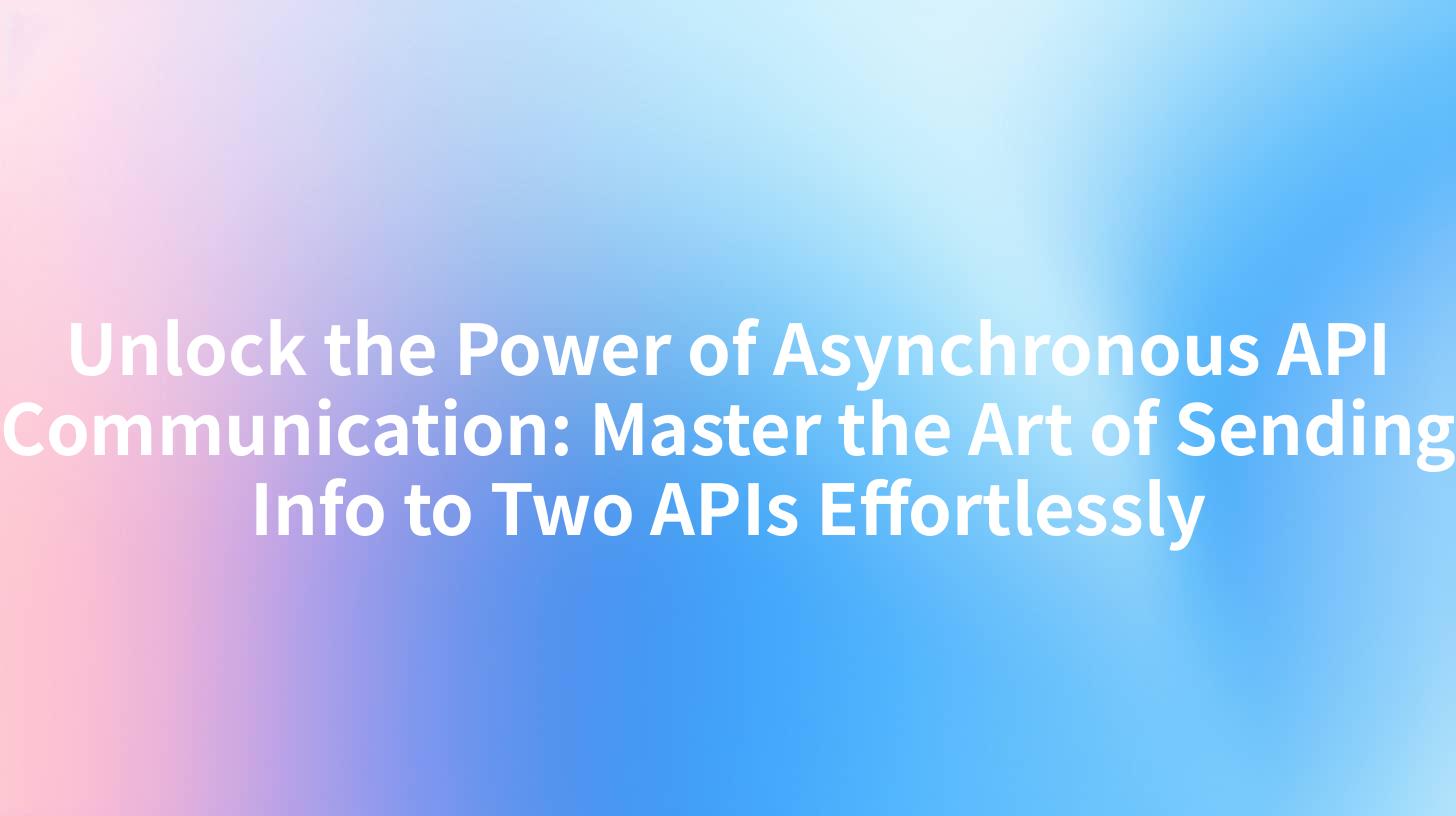 Unlock the Power of Asynchronous API Communication: Master the Art of Sending Info to Two APIs Effortlessly
