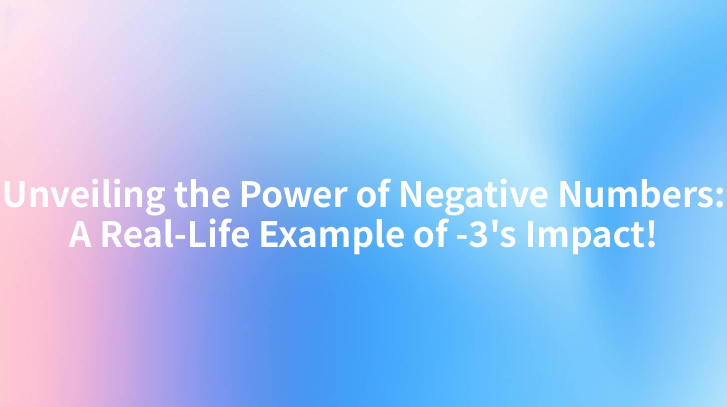 Unveiling the Power of Negative Numbers: A Real-Life Example of -3's Impact!
