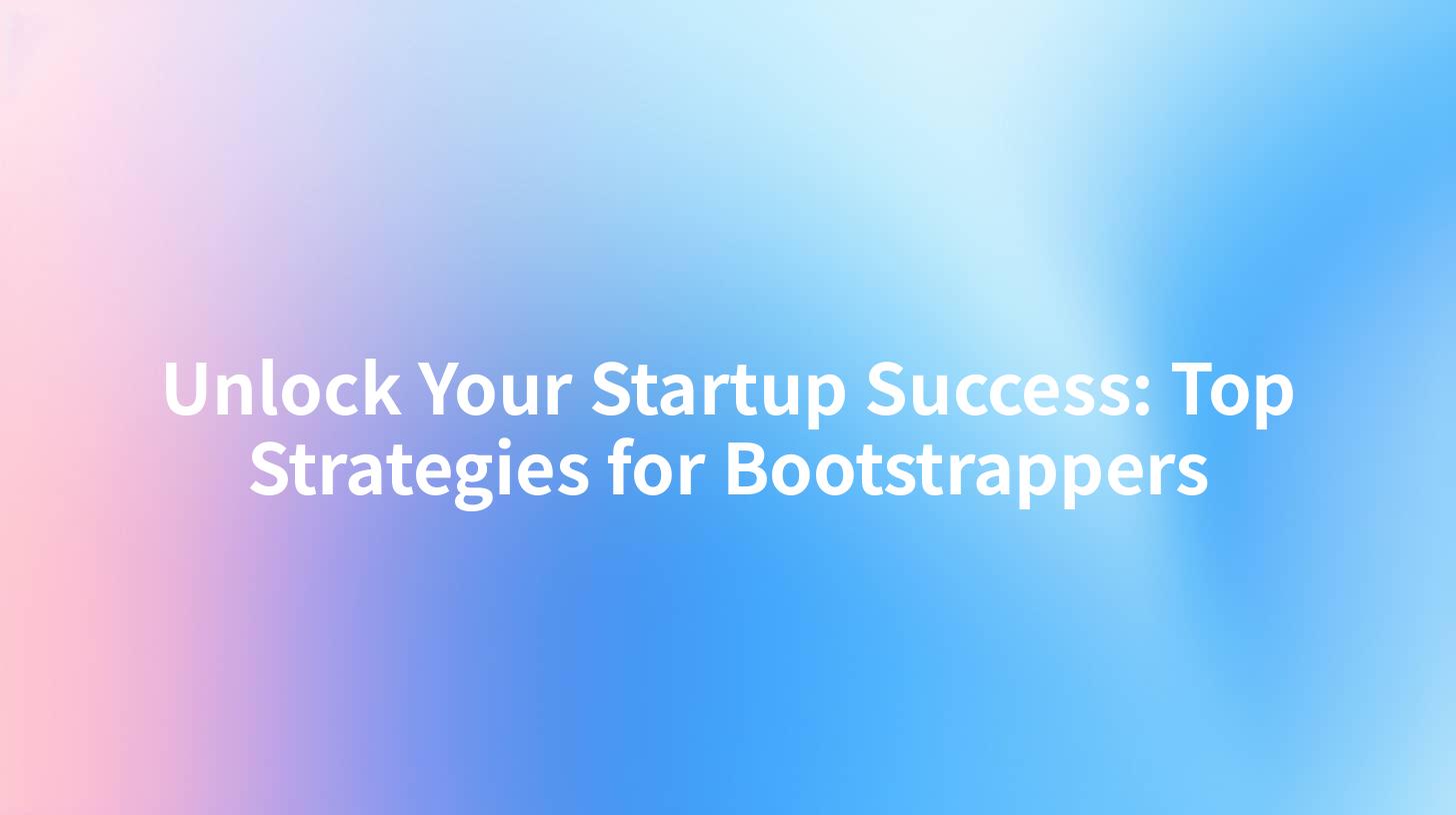 Unlock Your Startup Success: Top Strategies for Bootstrappers
