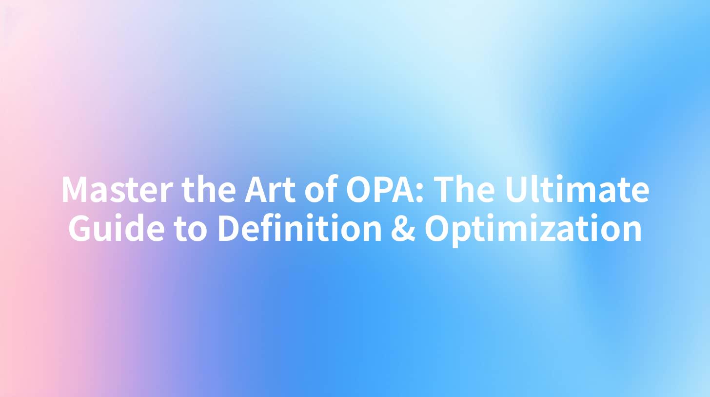 Master the Art of OPA: The Ultimate Guide to Definition & Optimization