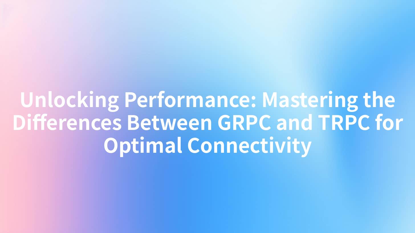 Unlocking Performance: Mastering the Differences Between GRPC and TRPC for Optimal Connectivity