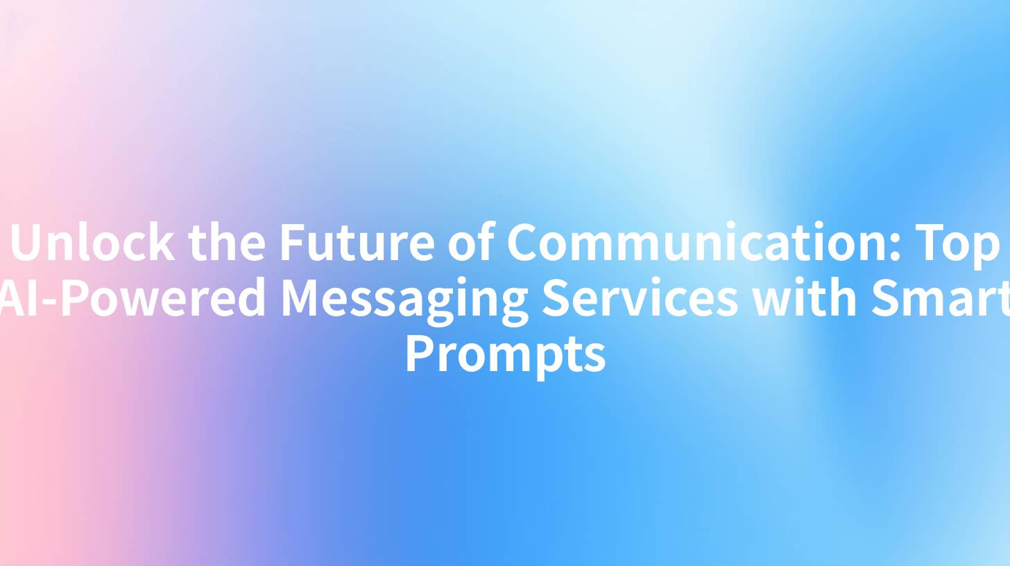 Unlock the Future of Communication: Top AI-Powered Messaging Services with Smart Prompts