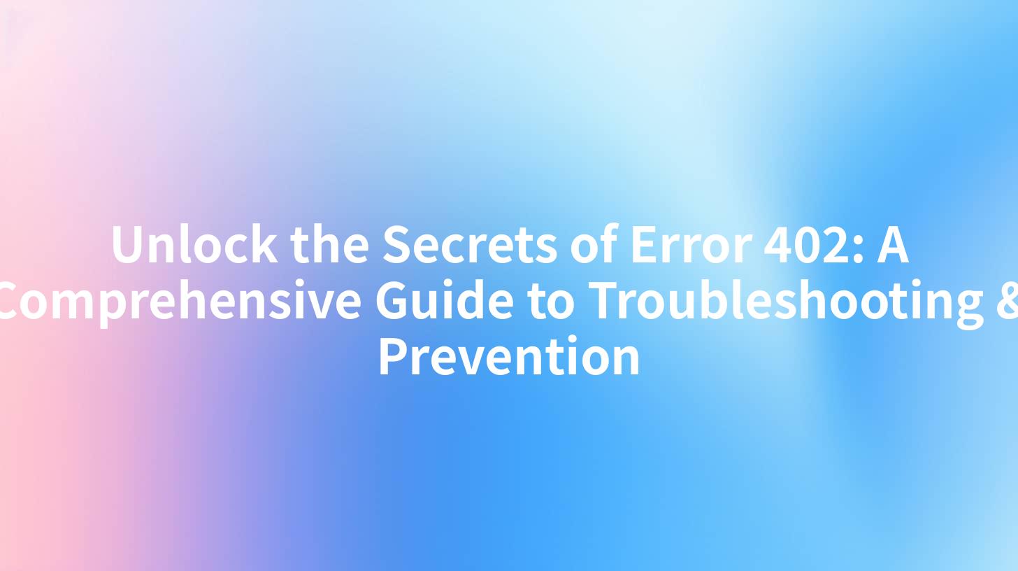 Unlock the Secrets of Error 402: A Comprehensive Guide to ...