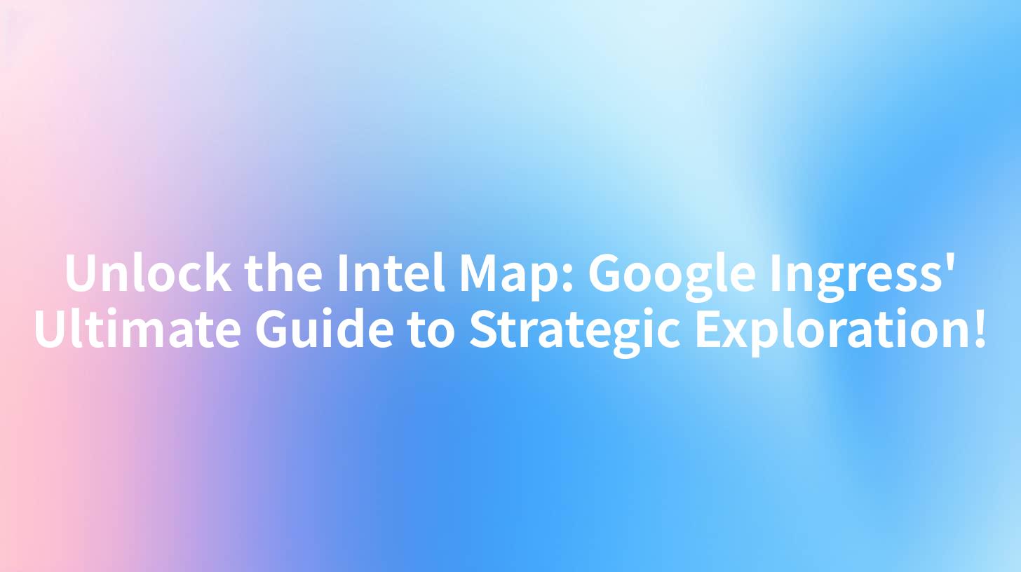 Unlock the Intel Map: Google Ingress' Ultimate Guide to Strategic ...