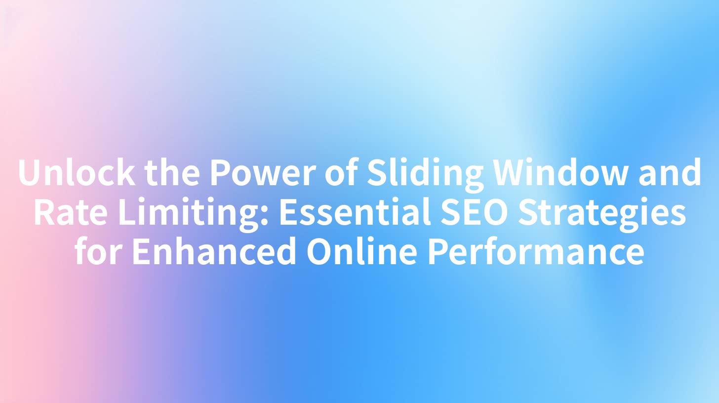 Unlock the Power of Sliding Window and Rate Limiting: Essential SEO Strategies for Enhanced Online Performance