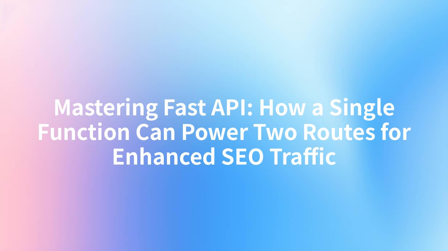 Mastering Fast API: How a Single Function Can Power Two Routes for Enhanced SEO Traffic