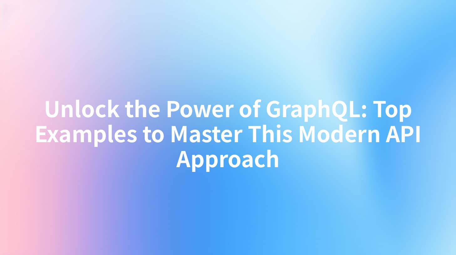 Unlock the Power of GraphQL: Top Examples to Master This Modern API Approach