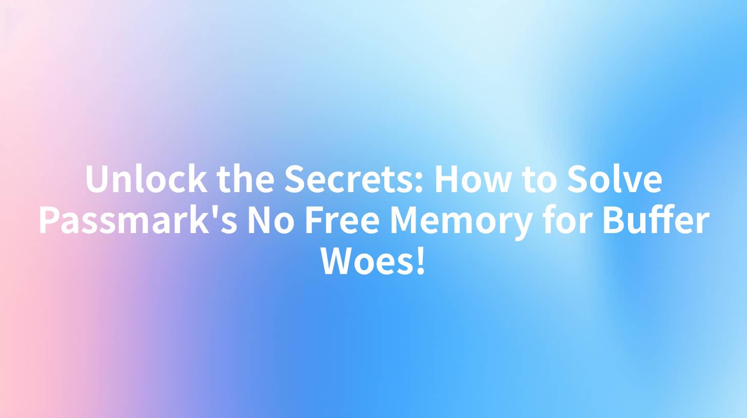 Unlock the Secrets: How to Solve Passmark's No Free Memory for Buffer Woes!