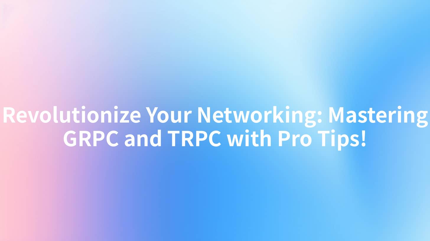 Revolutionize Your Networking: Mastering GRPC and TRPC with Pro Tips!