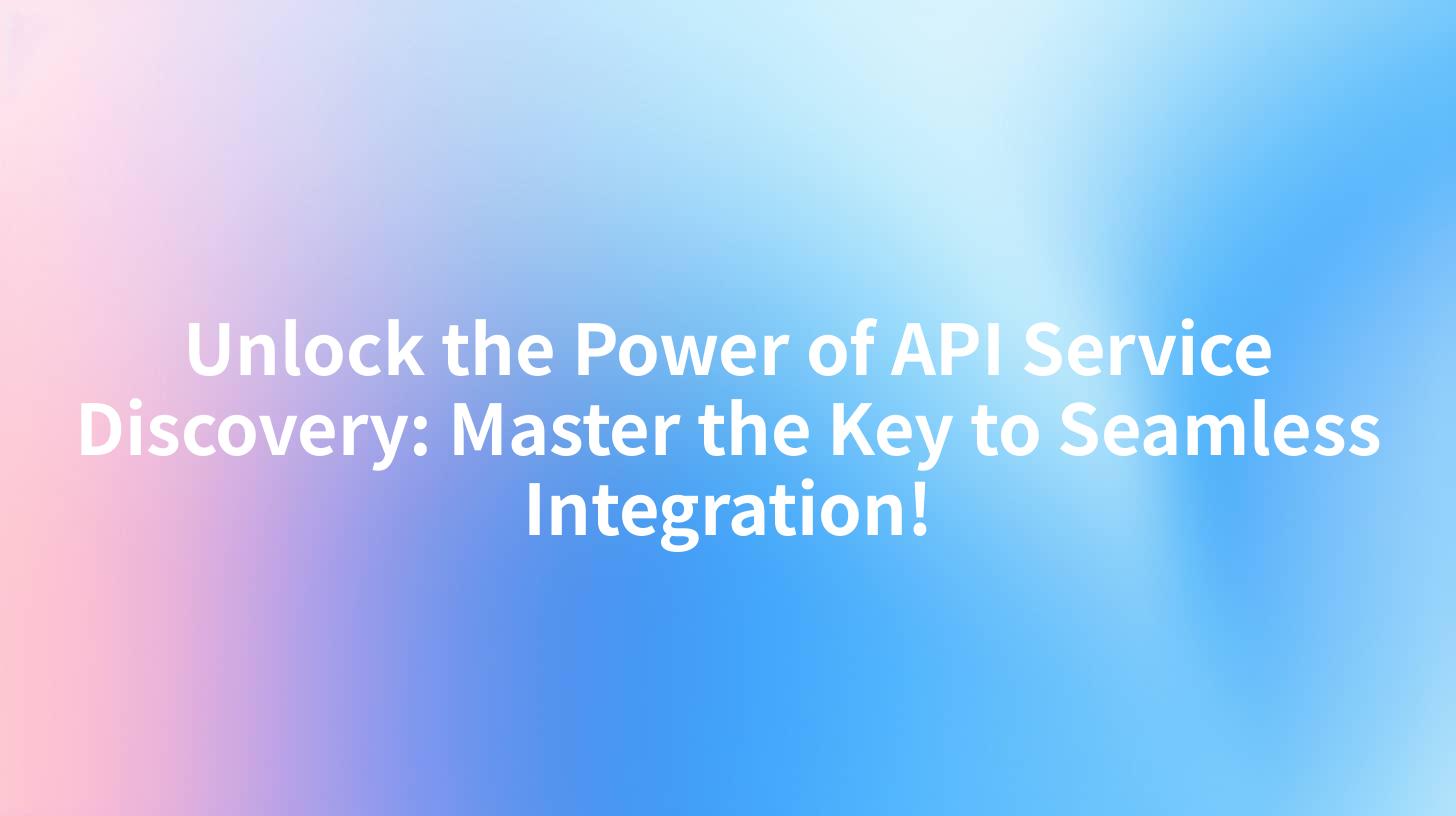 Unlock the Power of API Service Discovery: Master the Key to Seamless Integration!