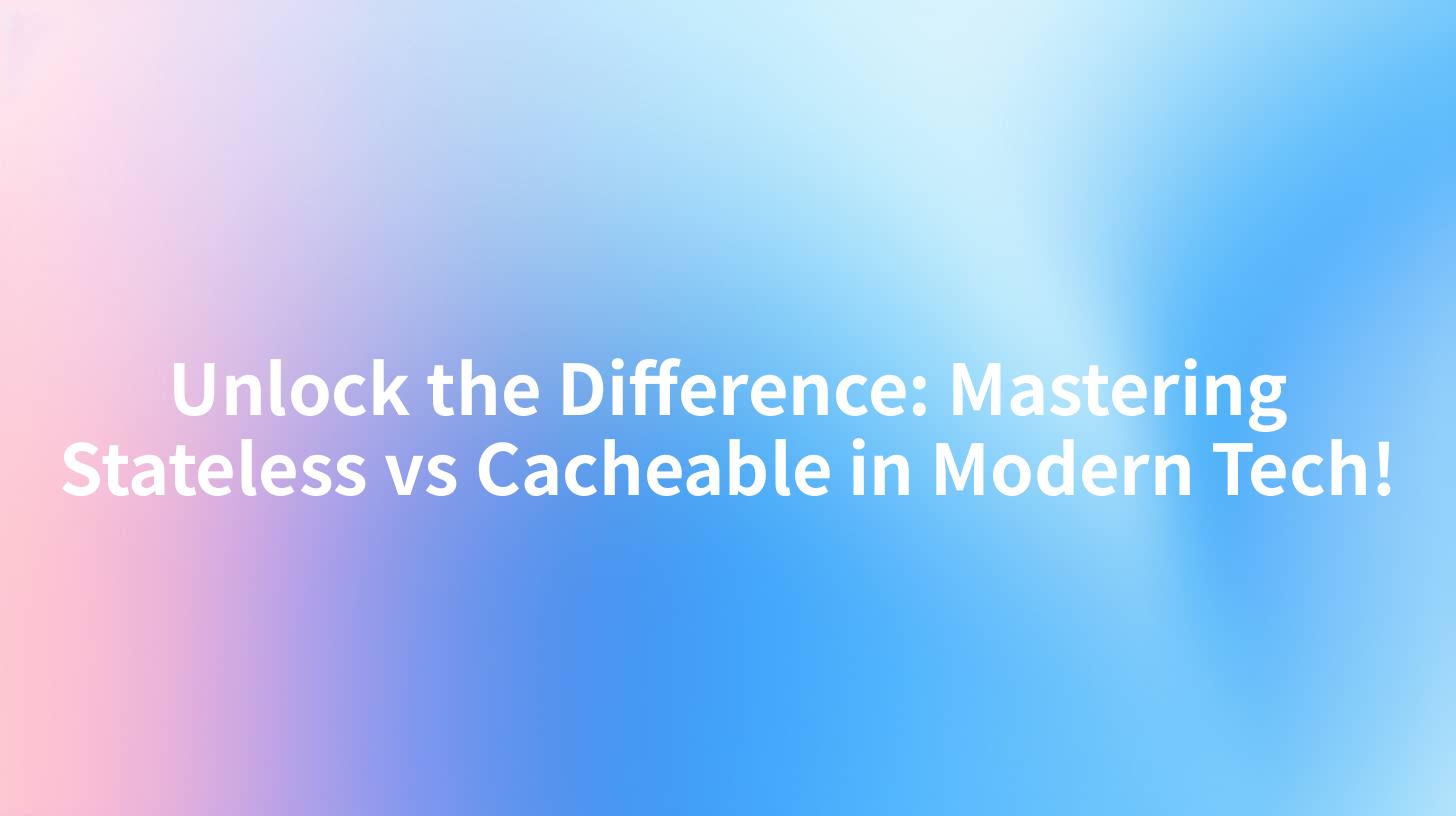 Unlock the Difference: Mastering Stateless vs Cacheable in Modern Tech!
