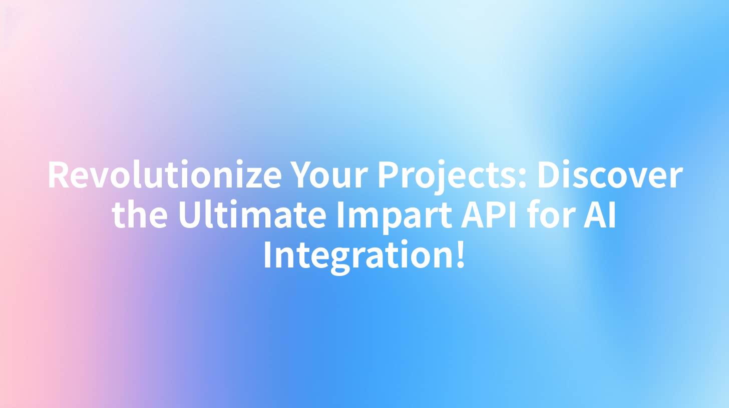 Revolutionize Your Projects: Discover the Ultimate Impart API for AI Integration!