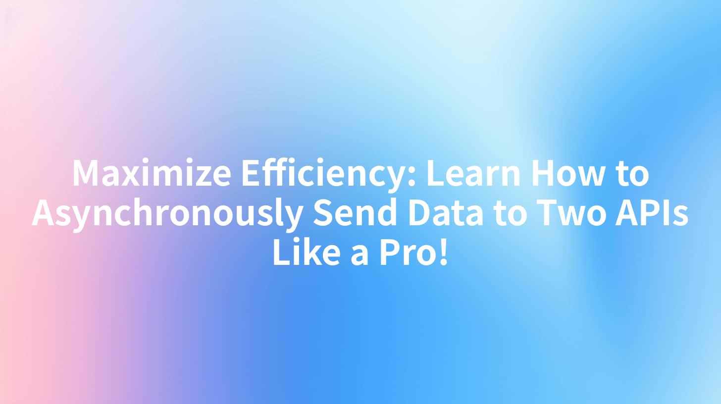 Maximize Efficiency: Learn How to Asynchronously Send Data to Two APIs Like a Pro!