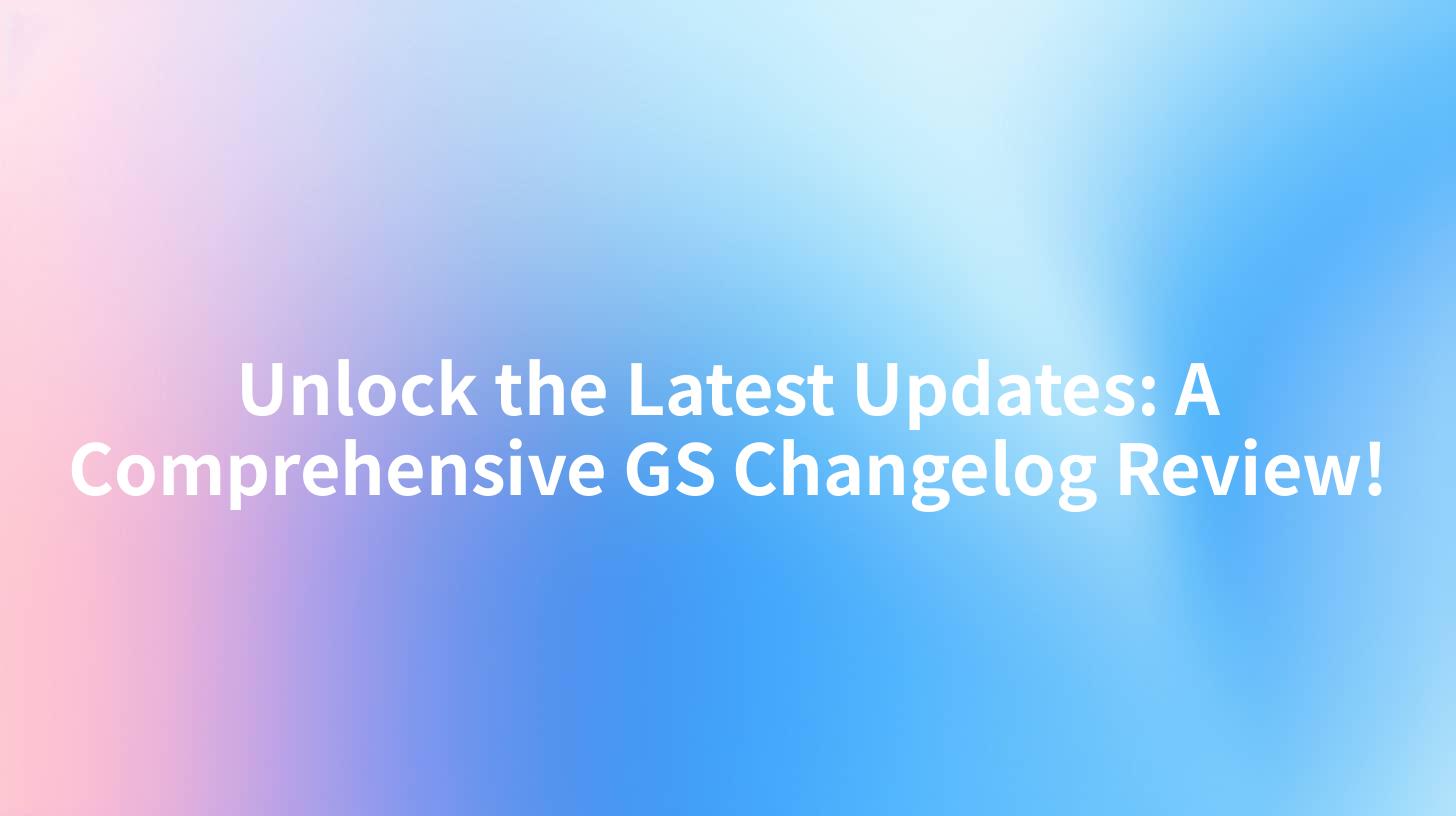 Unlock the Latest Updates: A Comprehensive GS Changelog Review!