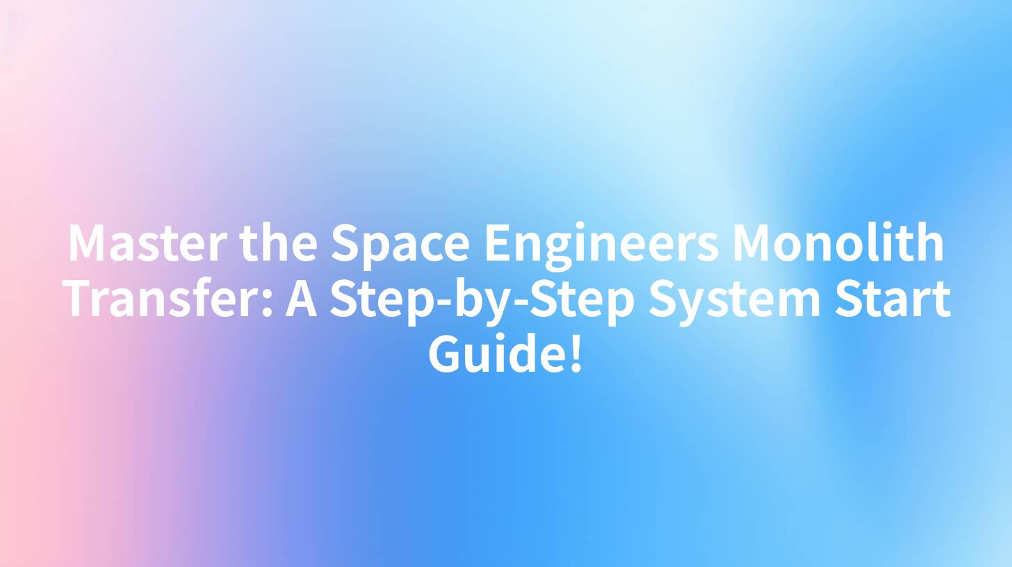 Master the Space Engineers Monolith Transfer: A Step-by-Step System Start Guide!