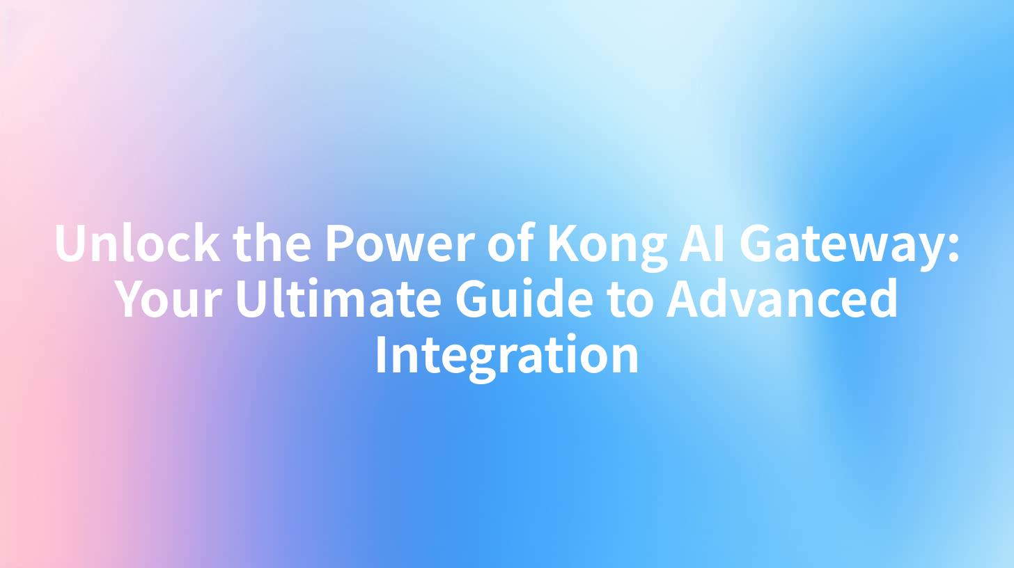 Unlock the Power of Kong AI Gateway: Your Ultimate Guide to Advanced Integration