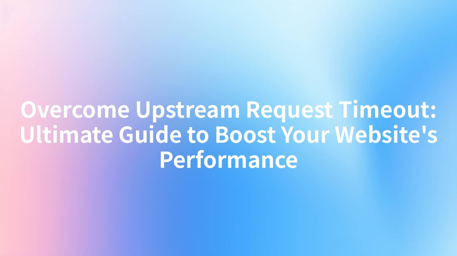 Overcome Upstream Request Timeout: Ultimate Guide to Boost Your Website ...