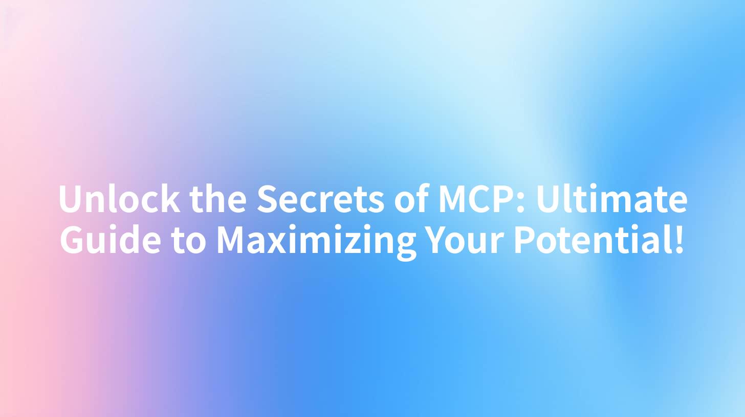 Unlock the Secrets of MCP: Ultimate Guide to Maximizing Your Potential!