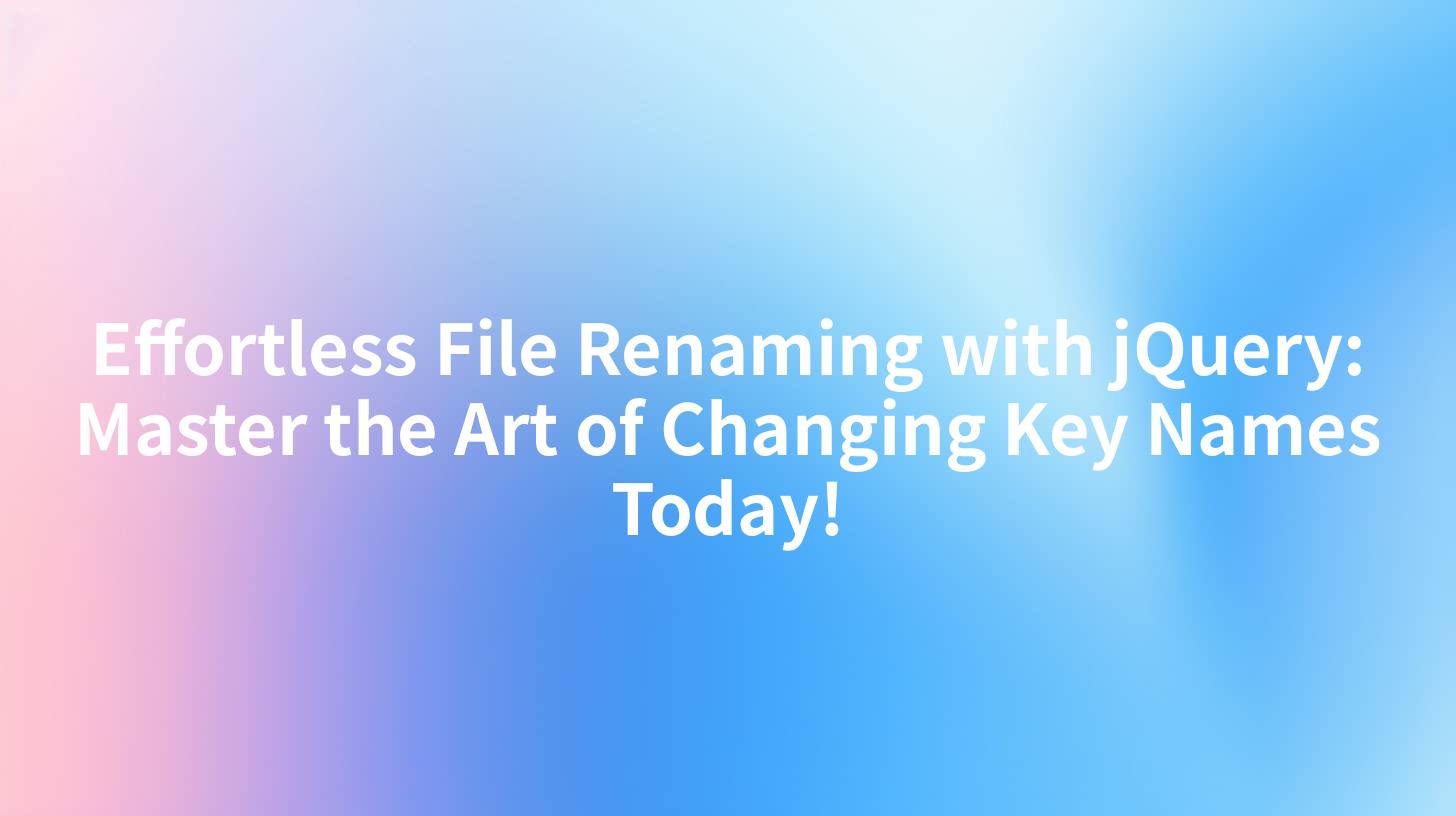Effortless File Renaming with jQuery: Master the Art of Changing Key Names Today!