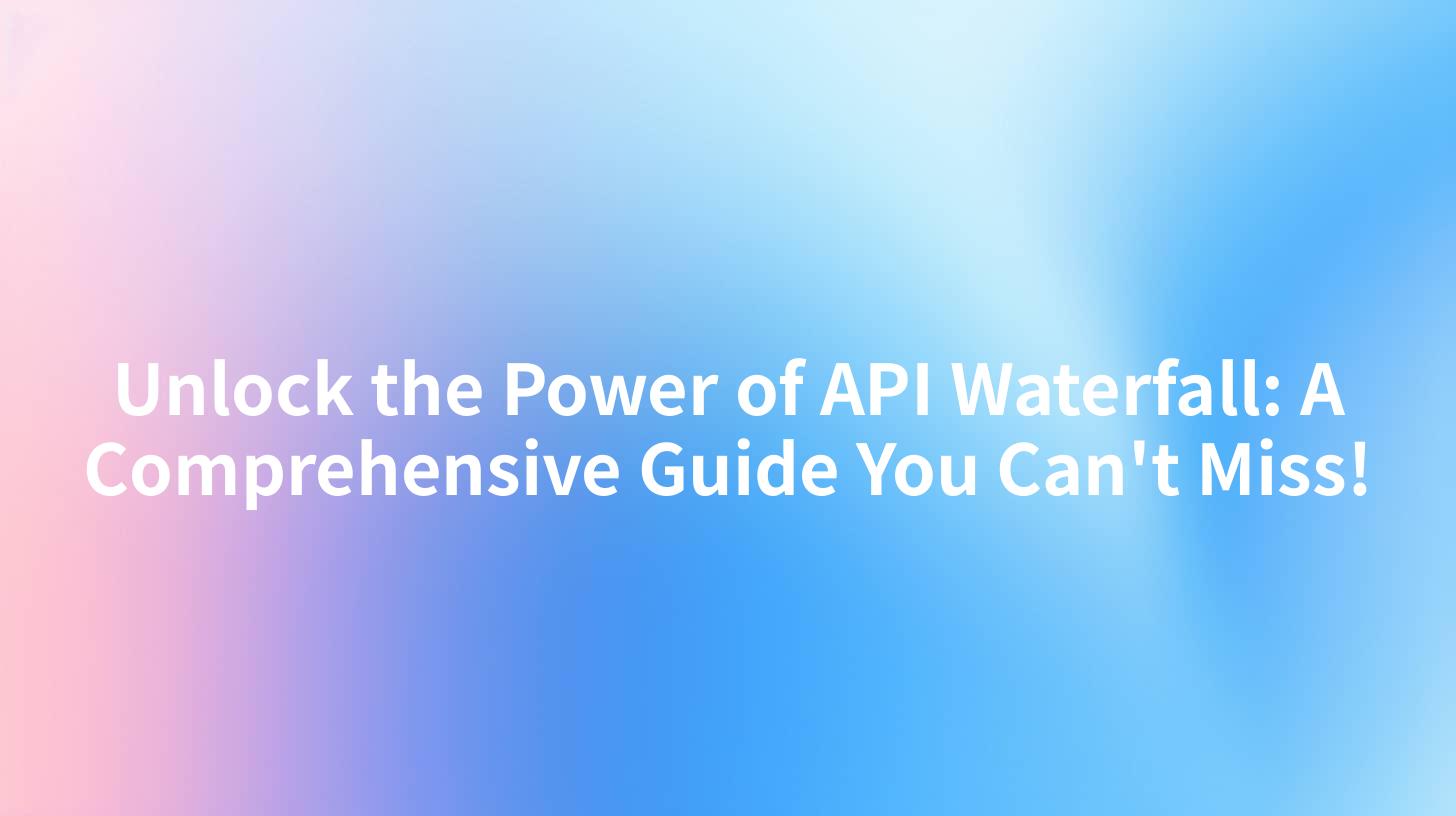 Unlock the Power of API Waterfall: A Comprehensive Guide You Can't Miss!