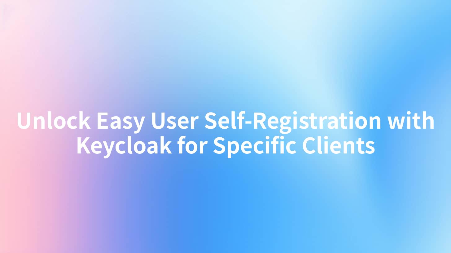 Unlock Easy User Self-Registration with Keycloak for Specific Clients
