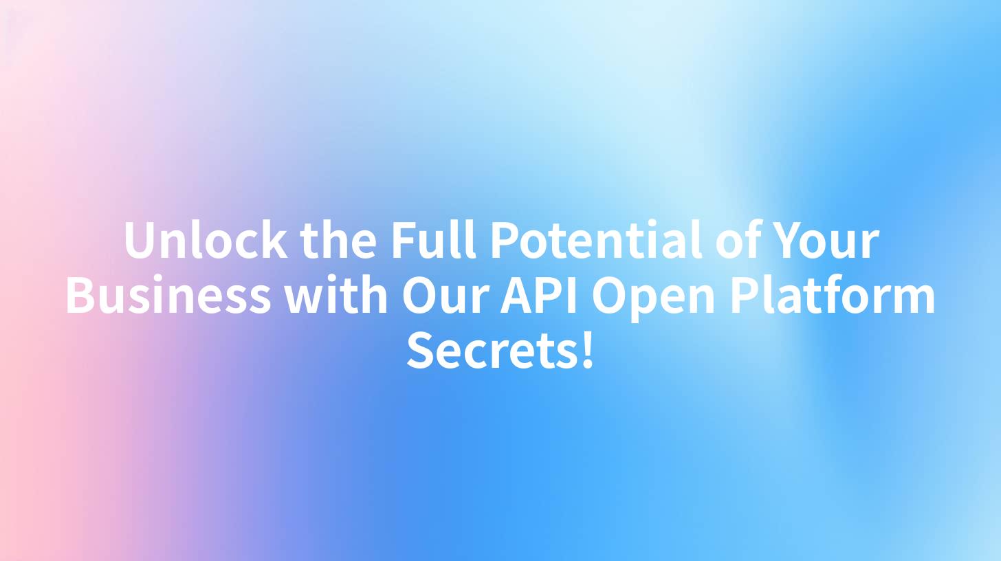 Unlock the Full Potential of Your Business with Our API Open Platform Secrets!