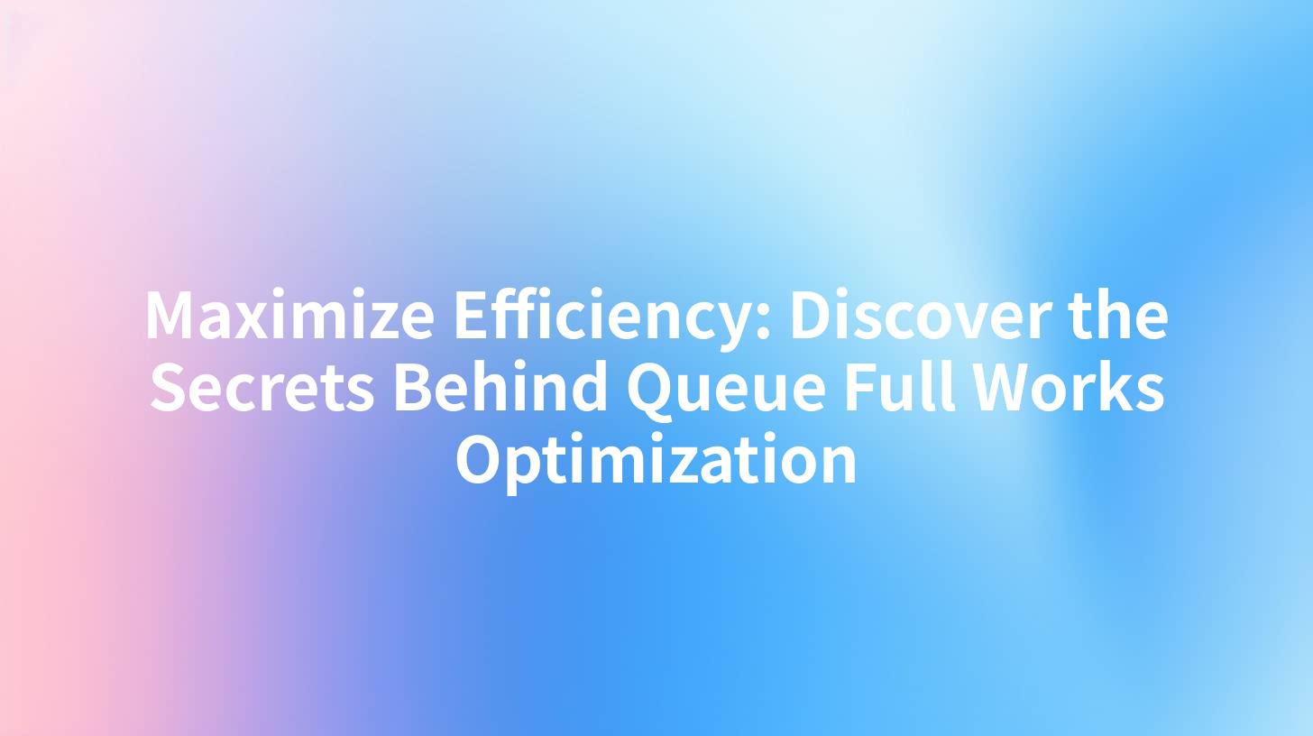Maximize Efficiency: Discover the Secrets Behind Queue Full Works Optimization