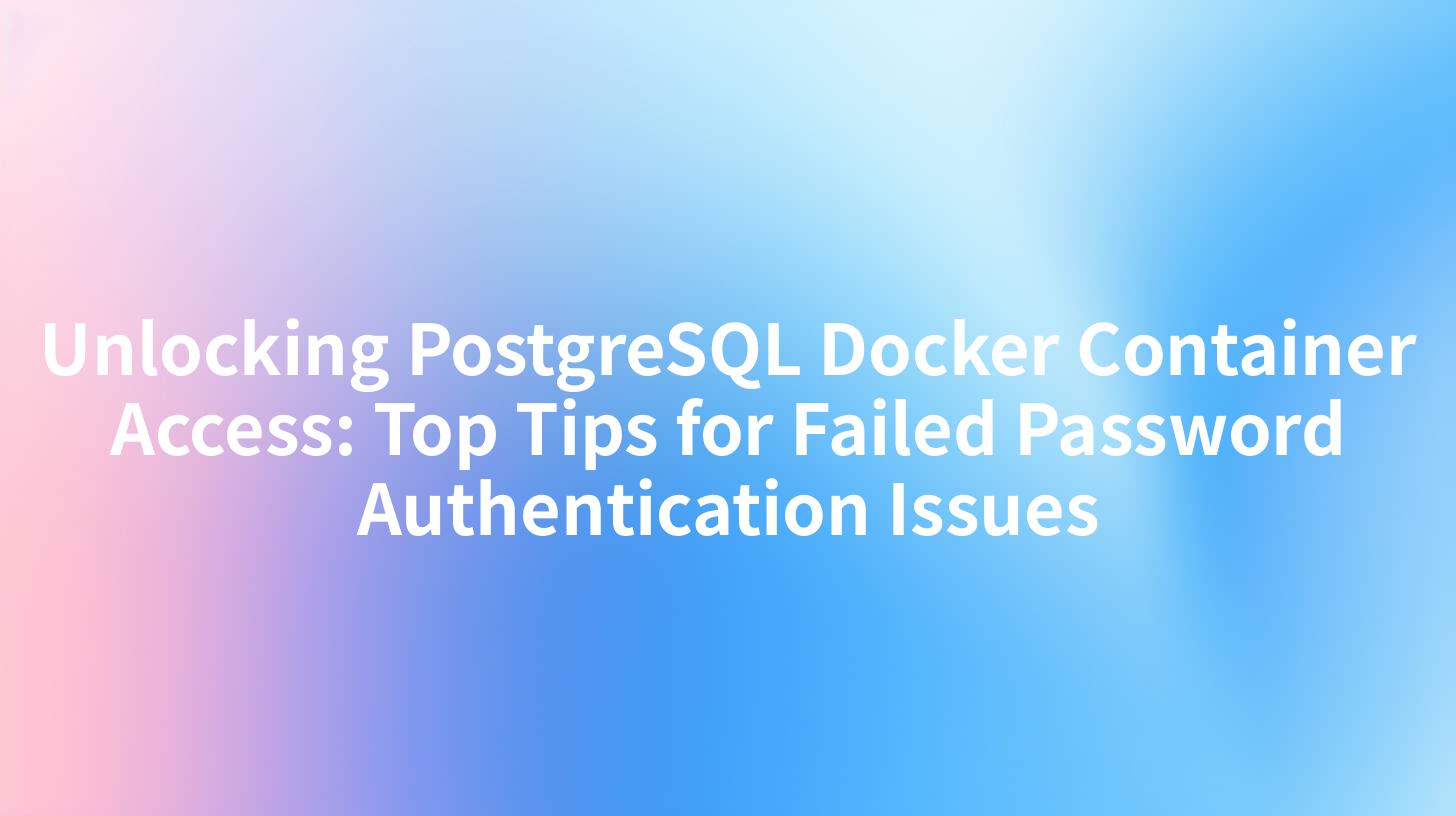 Unlocking PostgreSQL Docker Container Access: Top Tips for Failed Password Authentication Issues