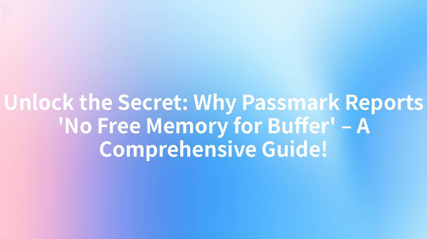 Unlock the Secret: Why Passmark Reports 'No Free Memory for Buffer' – A Comprehensive Guide!