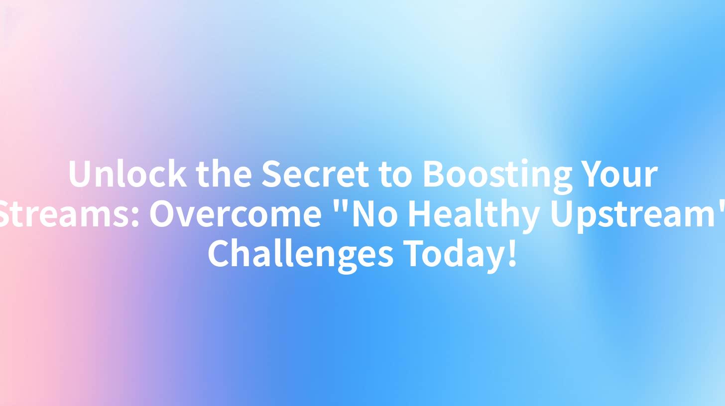 Unlock the Secret to Boosting Your Streams: Overcome "No Healthy Upstream" Challenges Today!