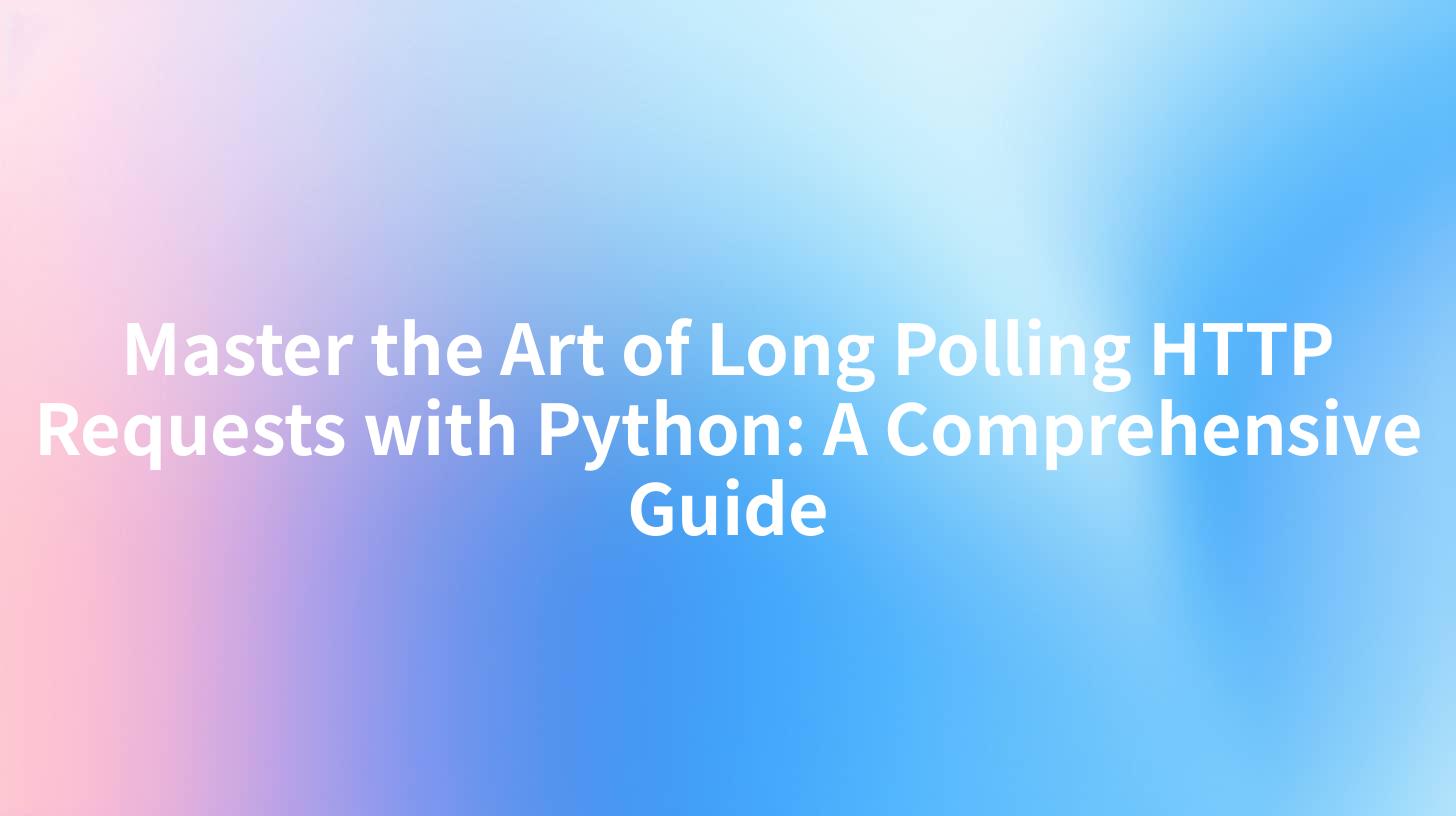 Master the Art of Long Polling HTTP Requests with Python: A Comprehensive Guide