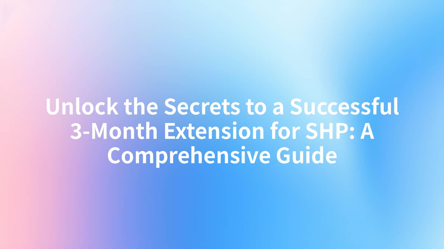 Unlock the Secrets to a Successful 3-Month Extension for SHP: A Comprehensive Guide