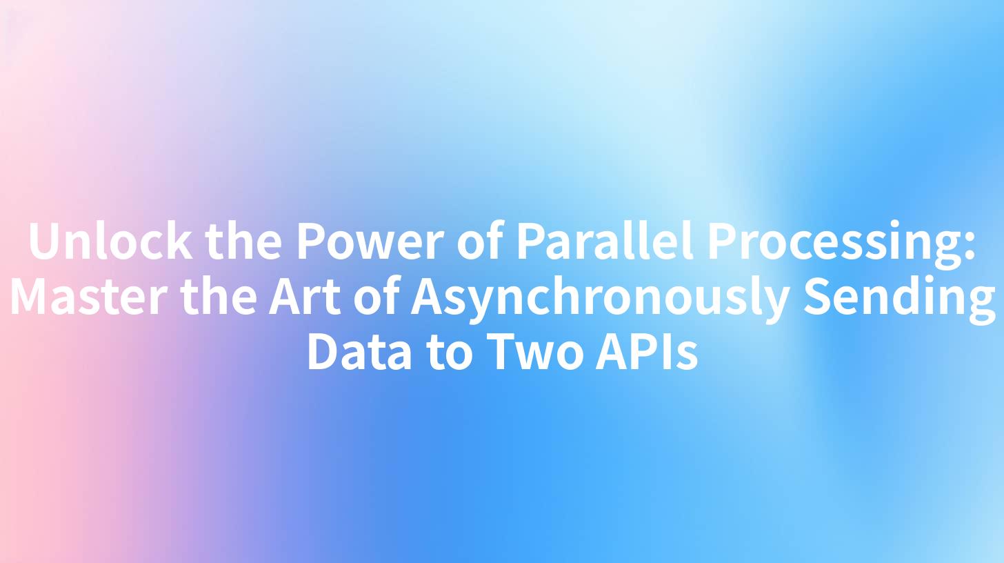 Unlock the Power of Parallel Processing: Master the Art of Asynchronously Sending Data to Two APIs
