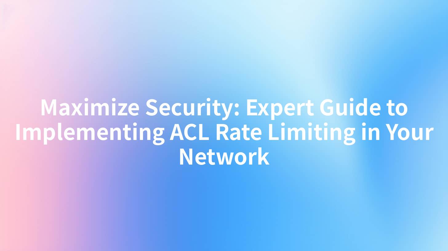 Maximize Security: Expert Guide to Implementing ACL Rate Limiting in Your Network