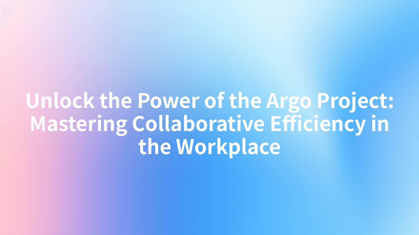 Unlock the Power of the Argo Project: Mastering Collaborative Efficiency in the Workplace