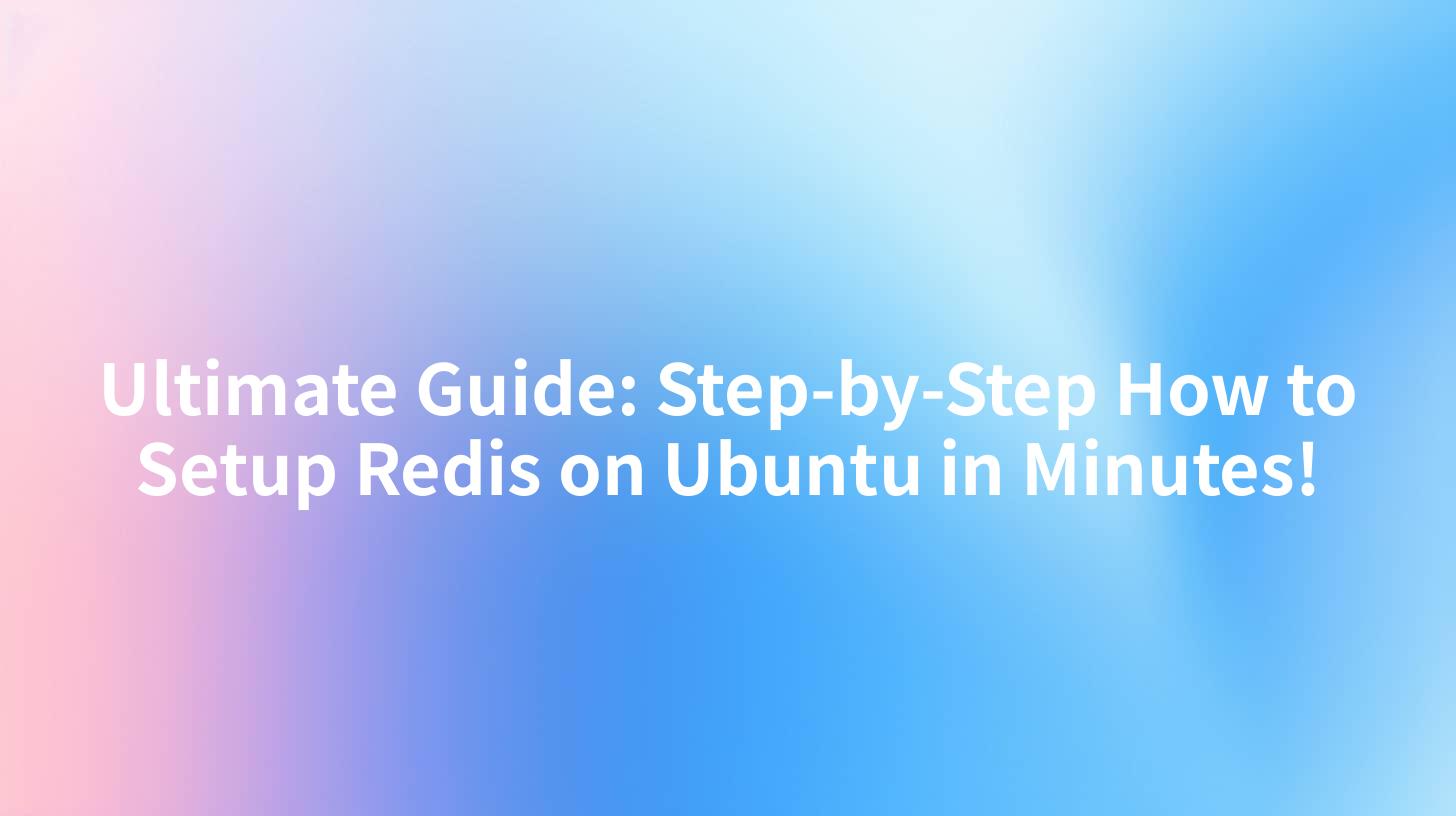 Ultimate Guide: Step-by-Step How to Setup Redis on Ubuntu in Minutes!