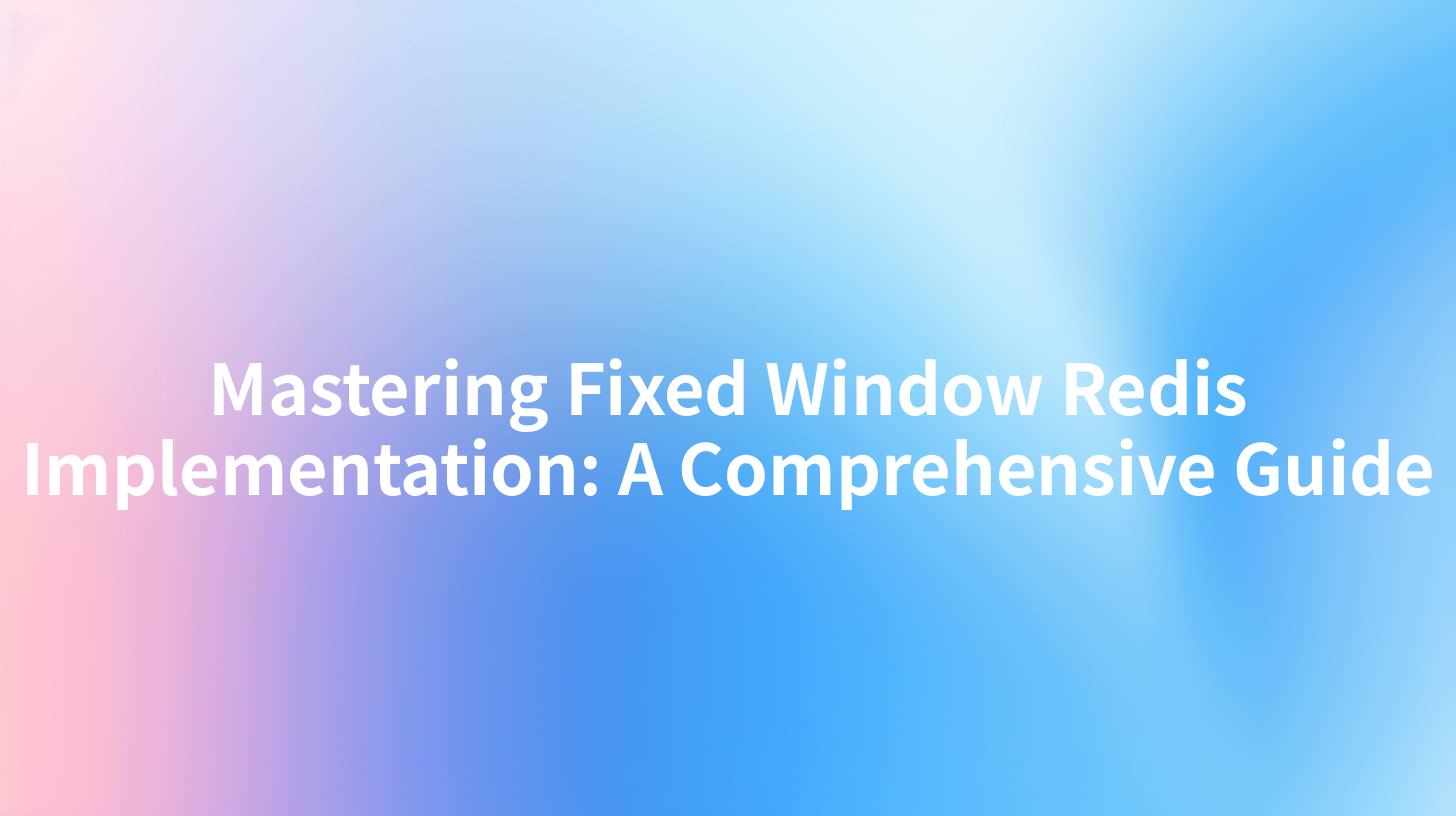 Mastering Fixed Window Redis Implementation: A Comprehensive Guide