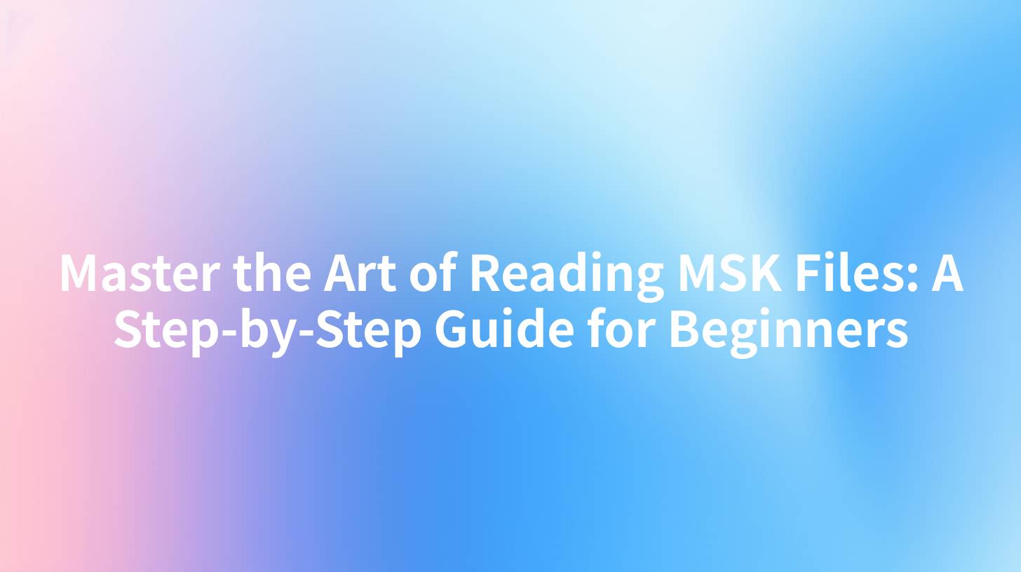 Master the Art of Reading MSK Files: A Step-by-Step Guide for Beginners