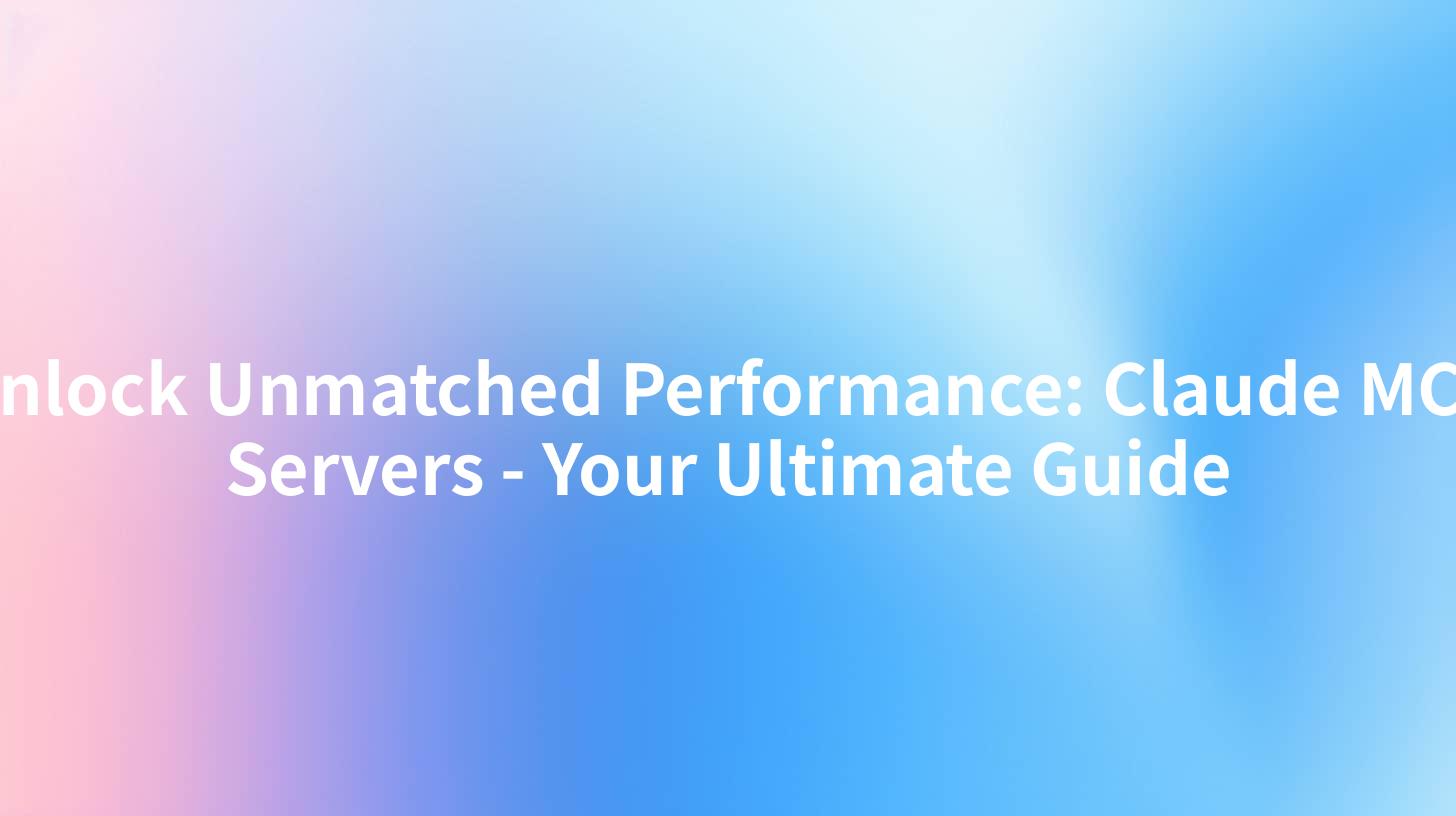 Unlock Unmatched Performance: Claude MCP Servers - Your Ultimate Guide